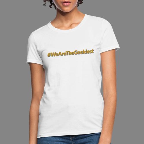 #WeAreTheGeekiest - Women's T-Shirt