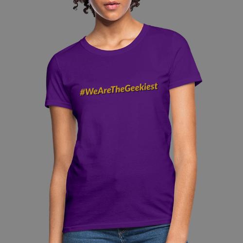 #WeAreTheGeekiest - Women's T-Shirt