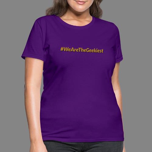 #WeAreTheGeekiest - Women's T-Shirt