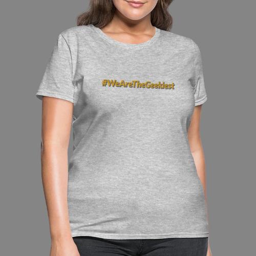 #WeAreTheGeekiest - Women's T-Shirt