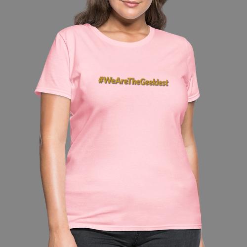 #WeAreTheGeekiest - Women's T-Shirt