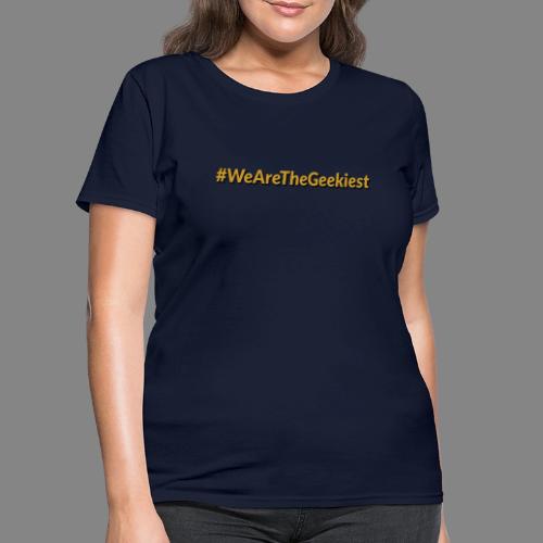 #WeAreTheGeekiest - Women's T-Shirt