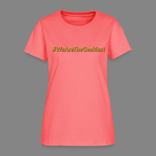 #WeAreTheGeekiest - Women's T-Shirt
