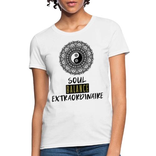 Soul Balance Extraordinaire - Women's T-Shirt