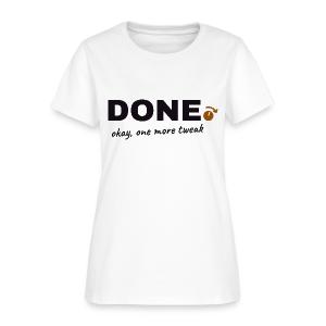 Done. Okay, One More Tweak - Producer Humor Women's T-Shirt
