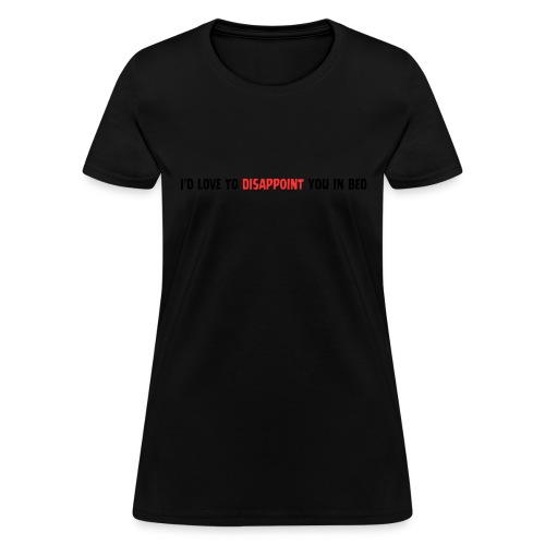 I'd Love to Disappoint You In Bed (black red font) - Women's T-Shirt