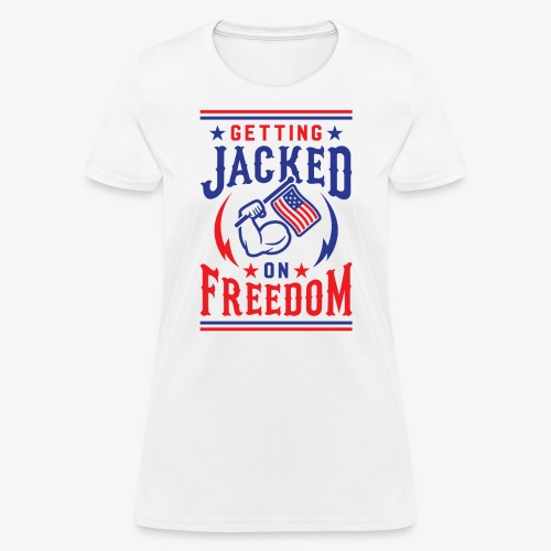 Getting Jacked On Freedom - Women's T-Shirt
