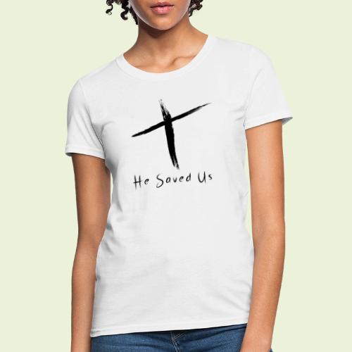 He Saved Us Black Letters - Women's T-Shirt