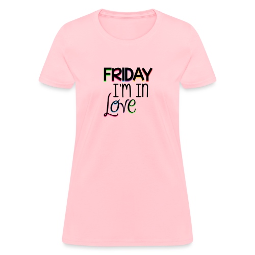Friday I'm in Love - Women's T-Shirt