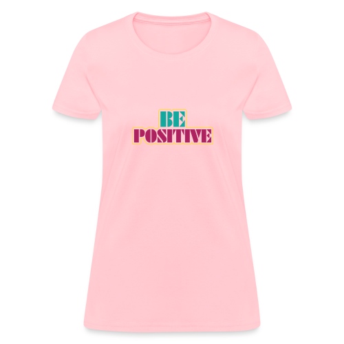 BE positive - Women's T-Shirt