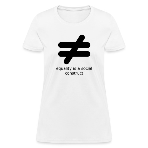 Equality is a Social Construct | Black - Women's T-Shirt