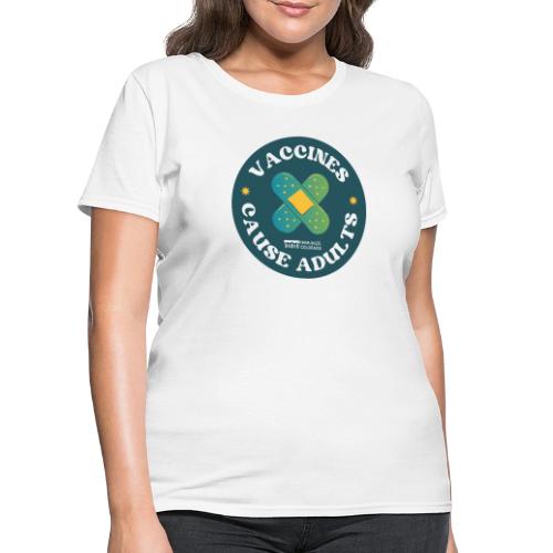 Vaccines Cause Adults_Bandage - Women's T-Shirt