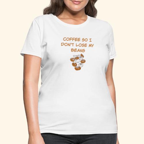 Coffee So I Don't Lose My Beans Tee - Women's T-Shirt