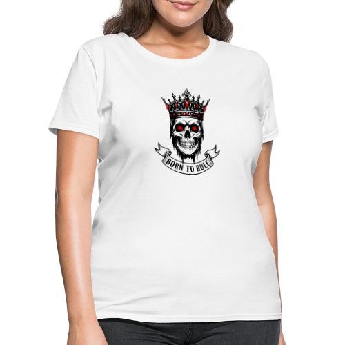 Born to Rule Skull King - Women's T-Shirt