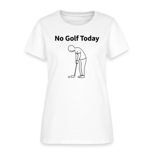 No Golf Today Funny Stick Figure Quote - Women's T-Shirt