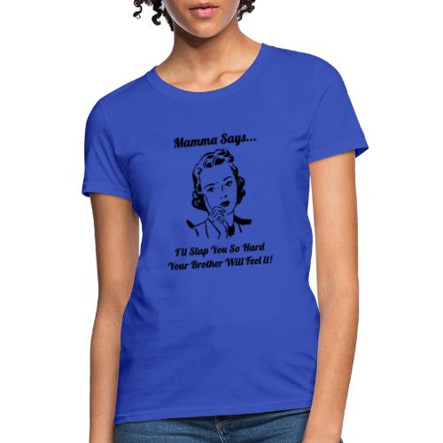 MammaSaysSlapHard - Women's T-Shirt