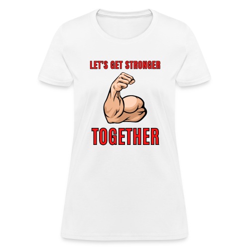 LET'S GET STRONGER TOGETHER - Big Bicep - Women's T-Shirt