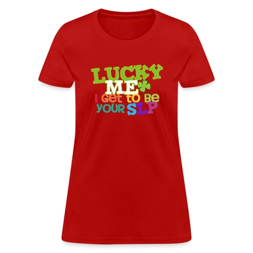 Lucky Me I Get to be Your SLP Speech Teacher Tee - Women's T-Shirt