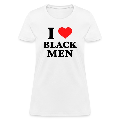 I Love Black Men - I Heart Black Men - Women's T-Shirt