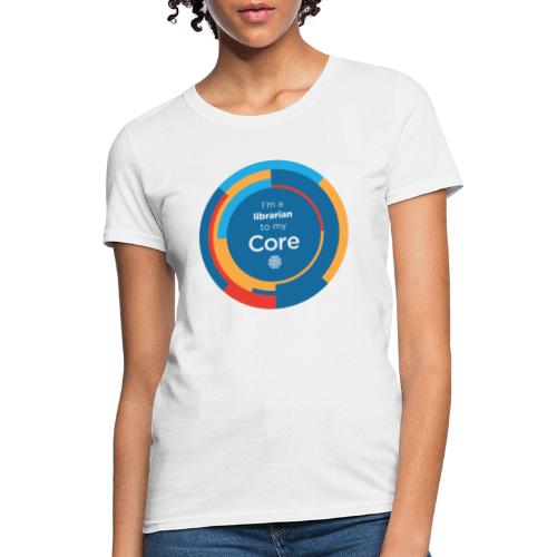 I'm a Librarian to My Core - Women's T-Shirt