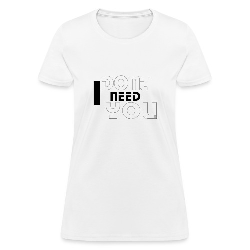 IDONTNEEDYOUb w2 - Women's T-Shirt