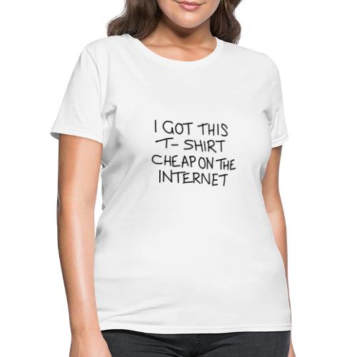 Cheap Internet Funny Statement Slogan - Women's T-Shirt