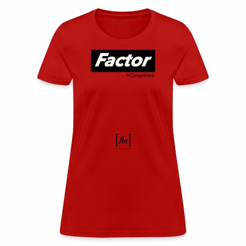 Factor Completely [fbt] - Women's T-Shirt
