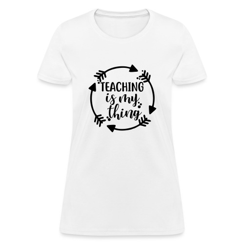 Teaching is My Thing Arrows Teacher Shirt - Women's T-Shirt