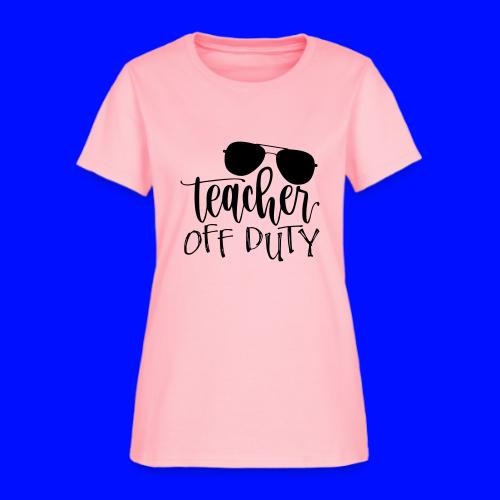 Teacher Off Duty Funny Teacher T-Shirt - Women's T-Shirt
