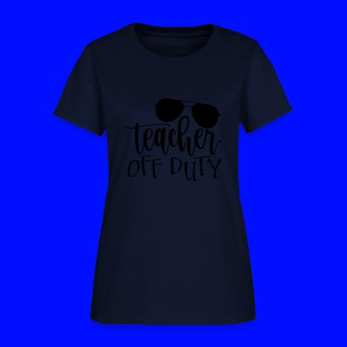 Teacher Off Duty Funny Teacher T-Shirt - Women's T-Shirt