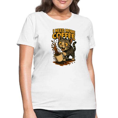 I Need More Coffee Cat Funny T-Shirt - Women's T-Shirt