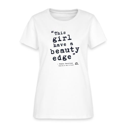 This girl have a beauty edge - Women's T-Shirt