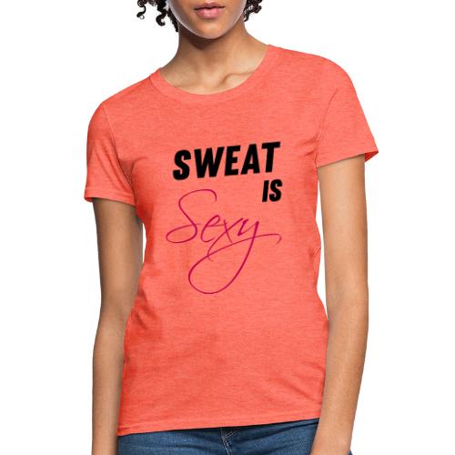 Sweat is Sexy - Women's T-Shirt