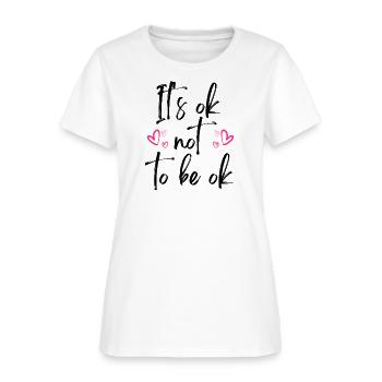 Its OK Not To Be OK - Women's T-Shirt - white - Front