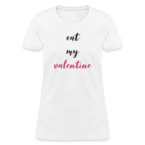Eat my Valentine! - Women's T-Shirt