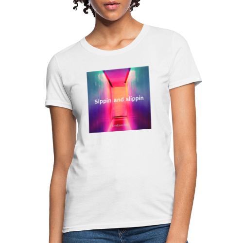 Sippin and Slippin shirts - Women's T-Shirt