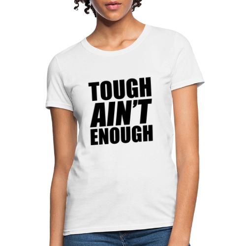 Tough Ain't Enough - Women's T-Shirt