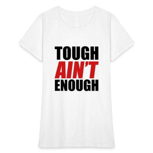 Tough Ain't Enough - Women's T-Shirt