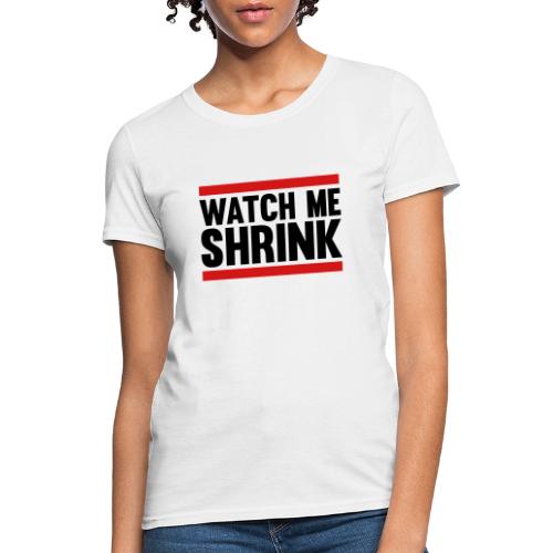 Watch Me Shrink - Women's T-Shirt