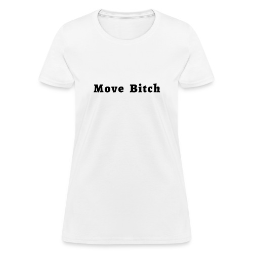 Move Bitch (black letters version) - Women's T-Shirt