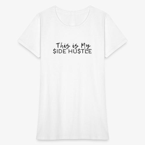 This Is My Side Hustle - Women's T-Shirt