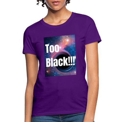 Too Black blackhole 1 - Women's T-Shirt