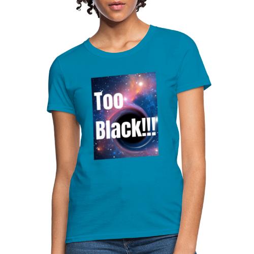 Too Black blackhole 1 - Women's T-Shirt