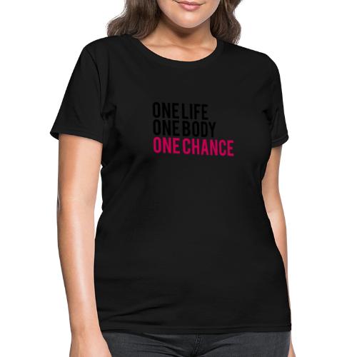 One Life One Body One Chance - Women's T-Shirt