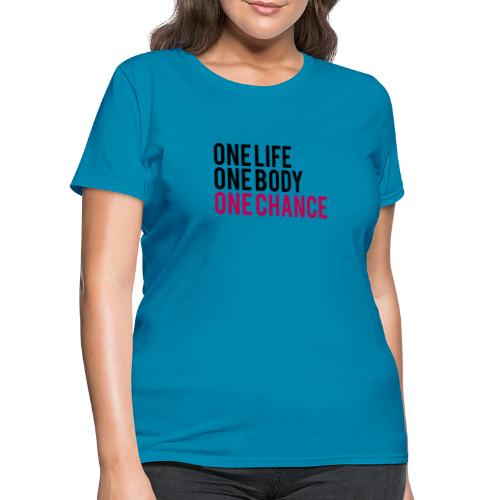One Life One Body One Chance - Women's T-Shirt