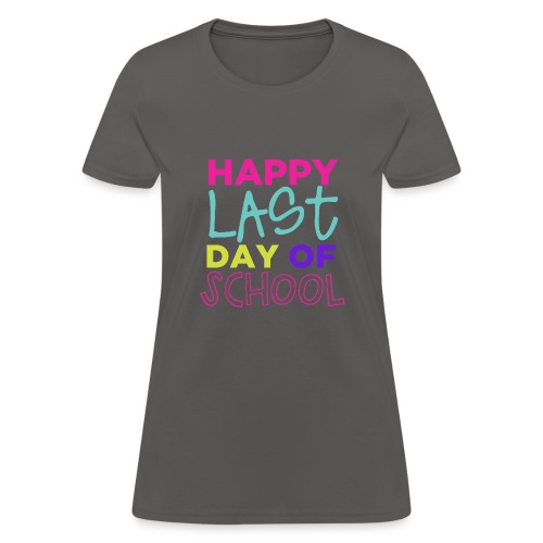 Happy Last Day of School Fun Teacher T-Shirts - Women's T-Shirt