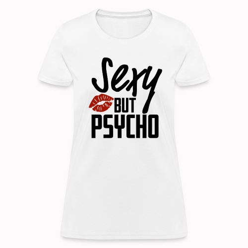 Sexy but Psycho - Women's T-Shirt