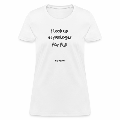 etymologies for fun - Women's T-Shirt