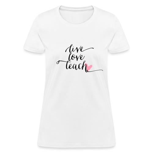Live Love Teach Calligraphy Heart Teacher T-Shirt - Women's T-Shirt