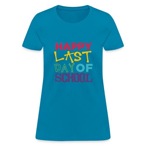 Bold Happy Last Day of School Teacher Shirts - Women's T-Shirt
